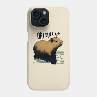 Capybara. Okay I pull up. Phone Case