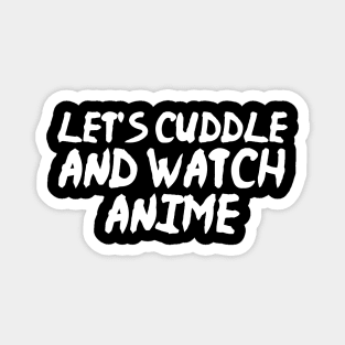Let's Cuddle and Watch Anime Funny Anime Magnet