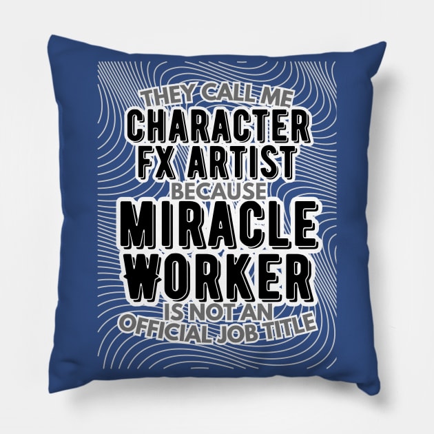 They call me Character FX Artist because Miracle Worker is not an official job title | VFX | 3D Animator | CGI | Animation | Artist Pillow by octoplatypusclothing@gmail.com