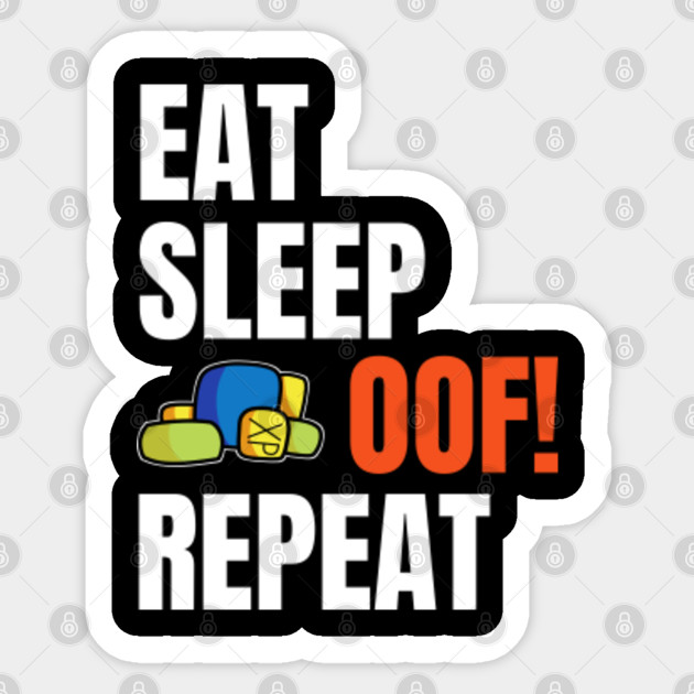 Roblox Eat Sleep Oof Repeat Hand Drawn Roblox Sticker Teepublic - roblox oof sound on repeat