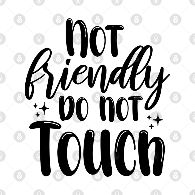 Not Friendly do not touch by chidadesign