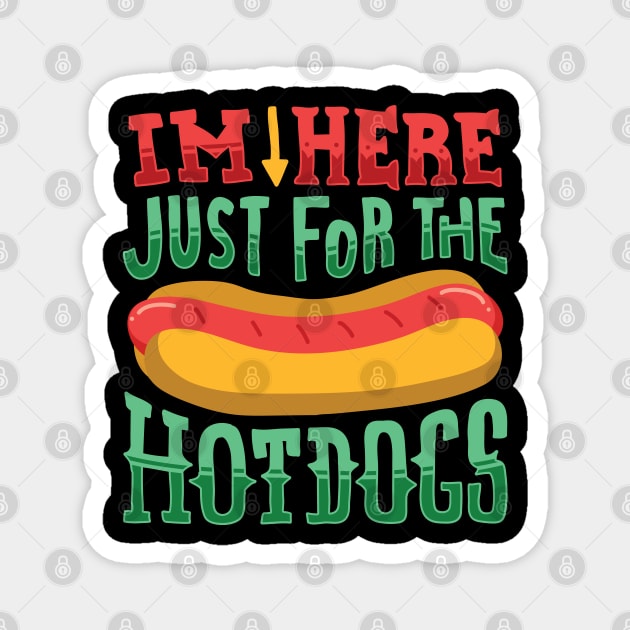 I'm here just for the Hot Dogs - Funny Food Gifts Magnet by Shirtbubble