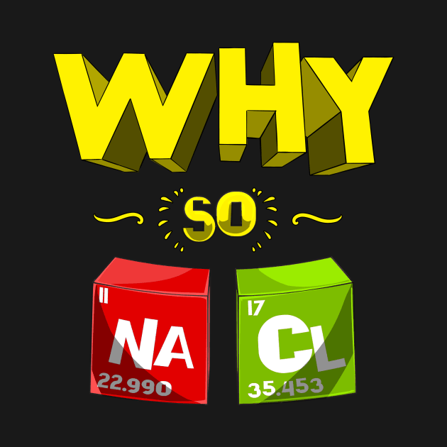 Why So Salty Funny NaCl Chemistry Science Pun by underheaven