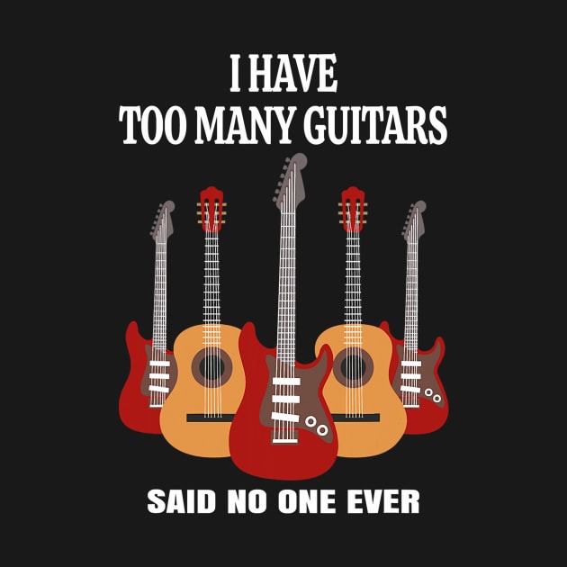 I have too many guitars said no one ever funny by Tianna Bahringer