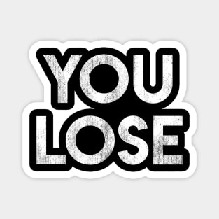 You Lose Magnet