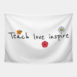 teach love inspire t shirt Tapestry