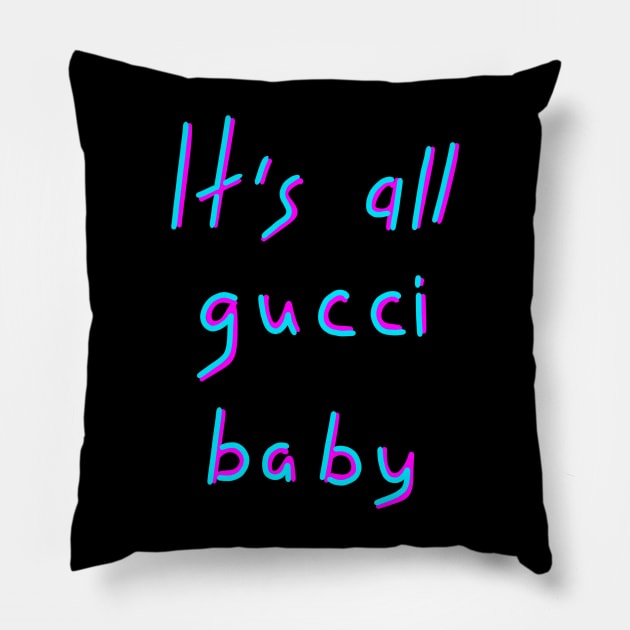 It's all gucci baby, It is all good, Birthday Gift Ideas Pillow by Enzo Bentayga