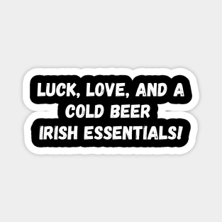 Luck, love, and a cold beer  Irish essentials! St. Patrick’s Day Magnet