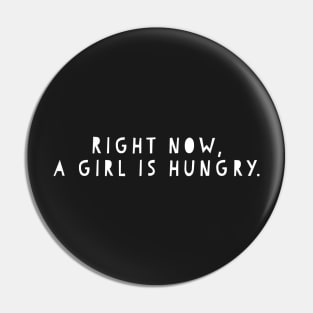 Right now, a girl is hungry Pin