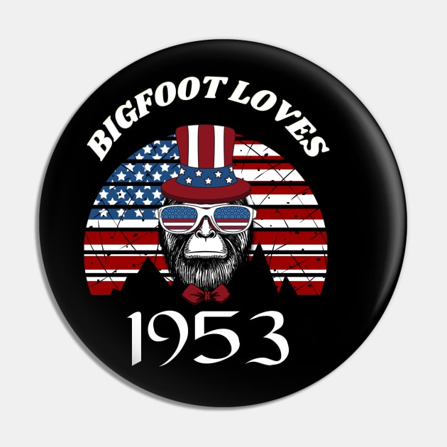 Bigfoot loves America and People born in 1953 Pin by Scovel Design Shop