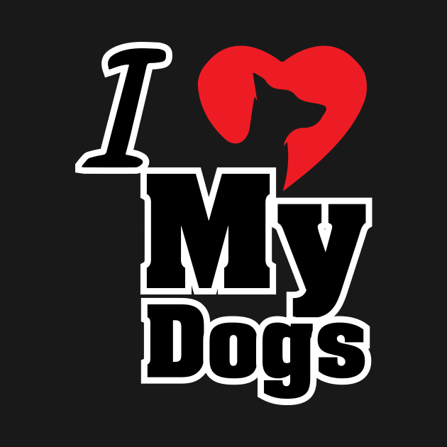 I Love My Dogs - Love Dogs - Gift For Dog Lover by xoclothes