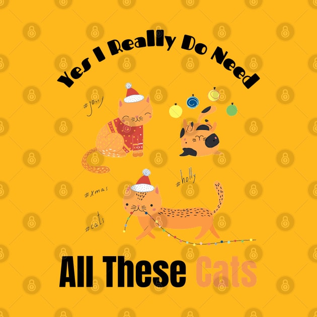 Yes I Really Do Need All These Cats Funny Gift for Cat Lovers by Holly ship