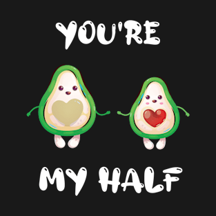 You're My Half Valentine's day celebrating with Avo design T-Shirt