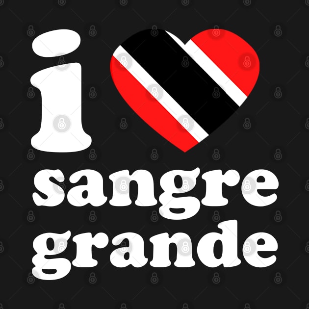 I Love Sangre Grande | Visit Trinidad | I Love Trinidad And Tobago | Trinidad Slang by Trinidad Slang Clothing