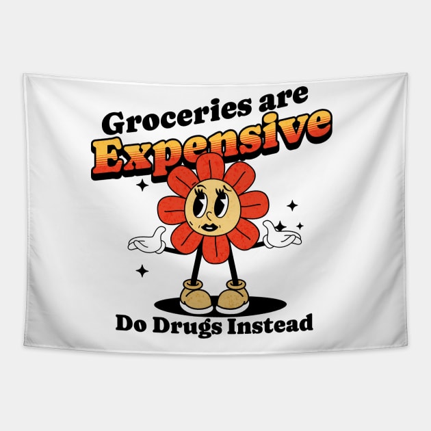 Groceries are expensive. Do drugs instead. poor people Tapestry by Cun-Tees!