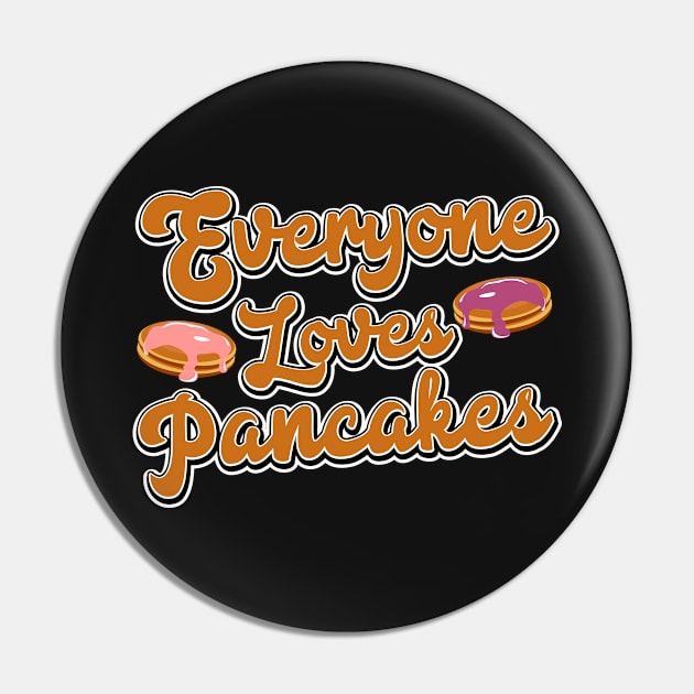 Everyone loves pancakes Pin by Simmerika