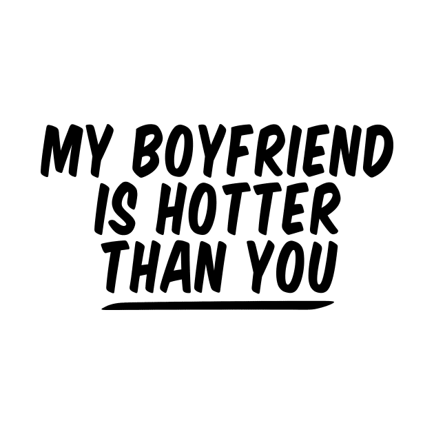 My Boyfriend Is Hotter Than You funny couple , funny valentine by Giftyshoop