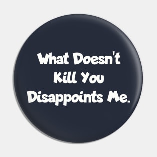 What doesn't kill you... Pin