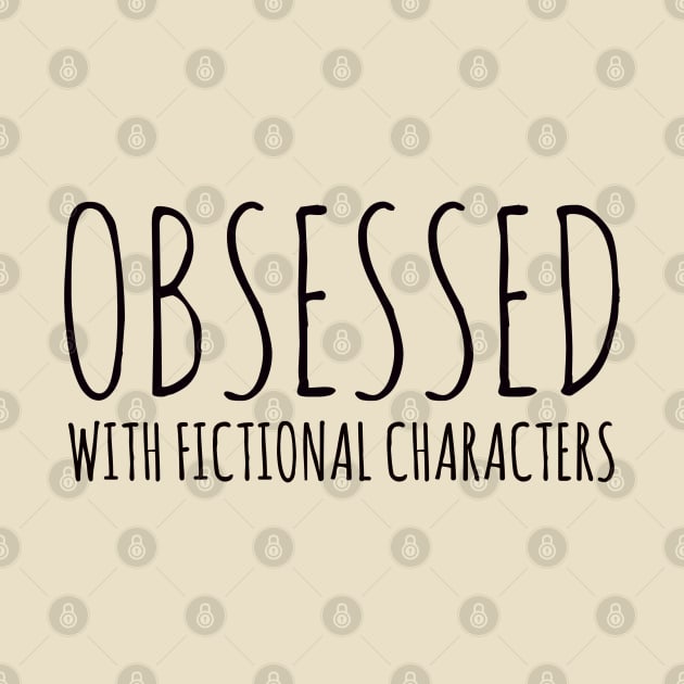 obsessed with fictional characters by FandomizedRose