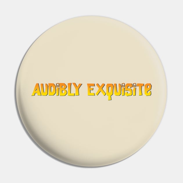 Audibly Exquisite - NSD Pin by PeterMelnick