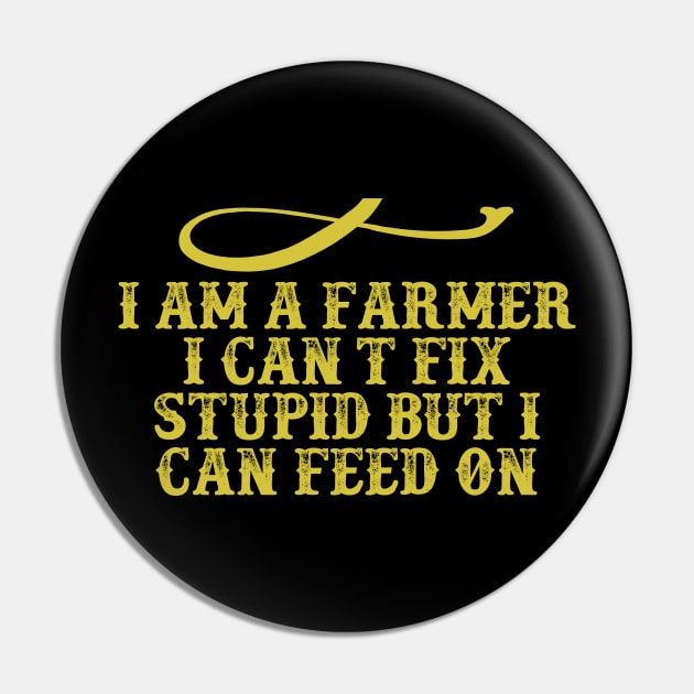 I am a Farmer I can t fix stupid but I can feed on Funny Saying Graphic Pin by foxredb