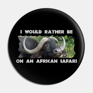 I Would Rather Be On An African Safari Buffalo Grass Pin