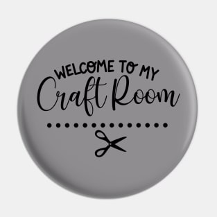 Welcome to My Craft Room t-shirt Pin