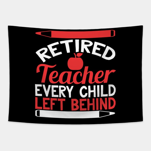 Retired Teacher Every Child Left Behind Funny Teacher Retirement Gift Tapestry by TheLostLatticework