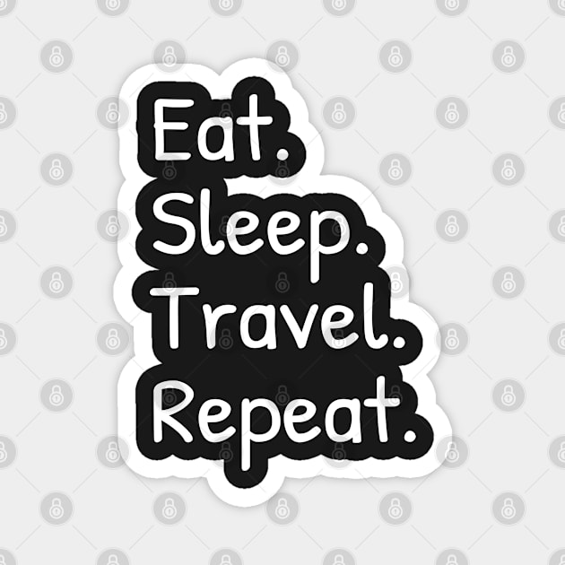 Mens Women Eat Sleep Travel Repeat Funny Magnet by Islanr