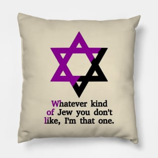 Whatever Kind Of Jew You Don't Like, I'm That One (Anarchafeminist Colors) Pillow