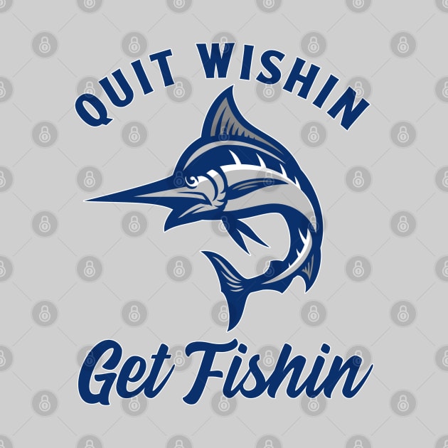 Swordfish Fishing Quit Wishin Get Fishin Funny Fisherman or Fisherwoman by Sports Stars ⭐⭐⭐⭐⭐