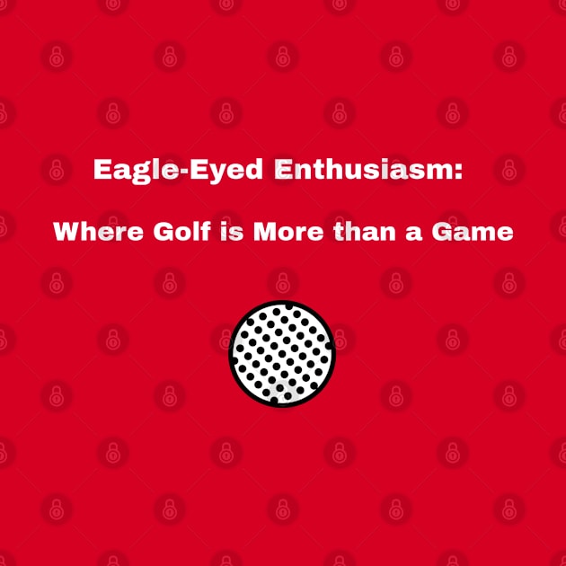 Eagle-Eyed Enthusiasm: Where Golf is More than a Game Golf Enthusiast by PrintVerse Studios