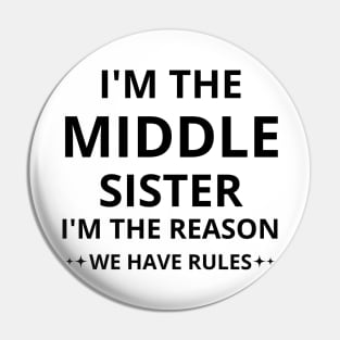 i'm the middle sister i'm the reason we have rules Pin