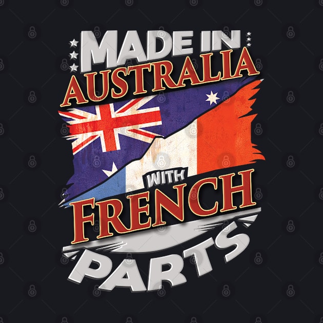 Made In Australia With French Parts - Gift for French From France by Country Flags