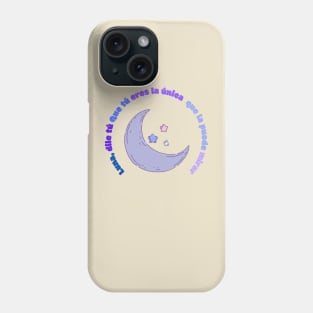 Luna Dile Que Tu Eres La unica Que la Puede Mirar Phone Case