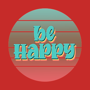 Be Happy T-Shirt