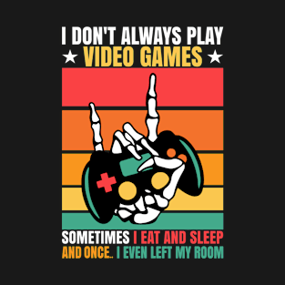 I Don't Always Play Video Games, Skeleton Hand, Controller, Gamer Funny T-Shirt