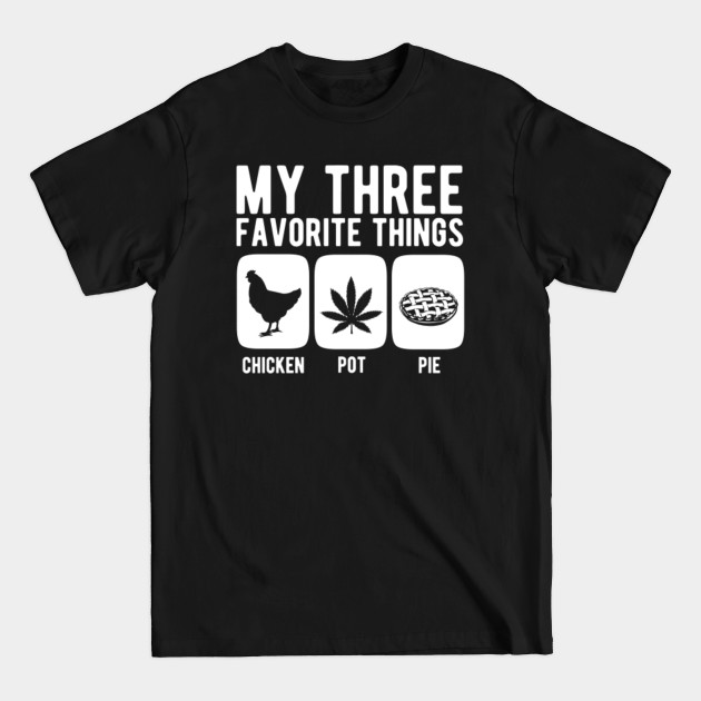 Disover My three favorite things chicken pot pie - Chicken Pot Pie - T-Shirt