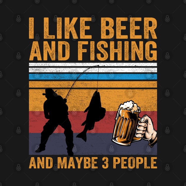 I Like Beer and Fishing and Maybe 3 People by DragonTees