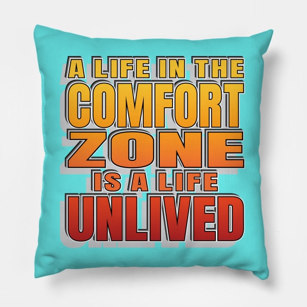 Comfort Zone Life Motivating Slogan - Live Life Pillow by Harlake