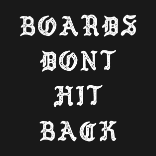 Boards Don't Hit Back T-Shirt