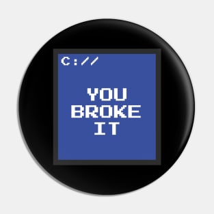 You Broke It Pin