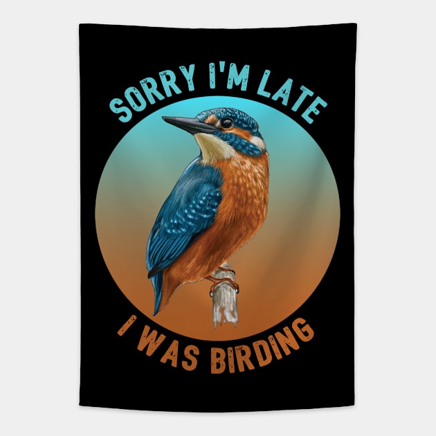 Birder - Sorry Im Late I Was Birding Tapestry by Kudostees