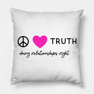 Peace Love Truth (Doing Relationships Right Podcast) Pillow