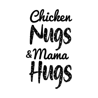 Chicken Nugs And Mama Hugs- Chicken Nuggets- Mama Hugs T-Shirt