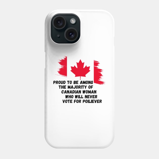 Canada Proud To Be Among The Majority Of Canadian Woman Never Vote For POILIEVER Phone Case by Mojakolane