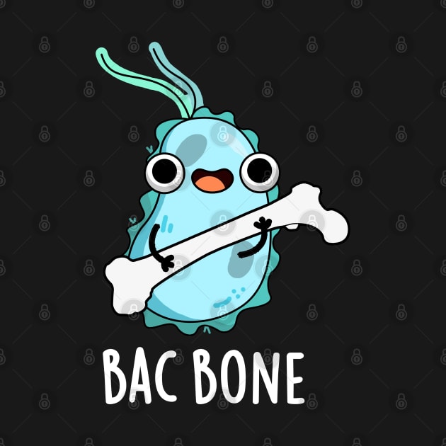 Bac Bone Cute Bacteria Pun by punnybone