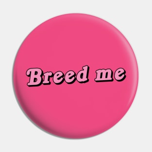 Breed Me Pin