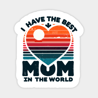 I Have The Best Mom In The World Magnet