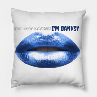 I'm Not Saying I'm Banksy Pillow